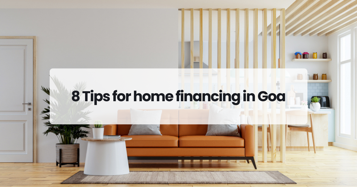 8 Tips for home financing in Goa
