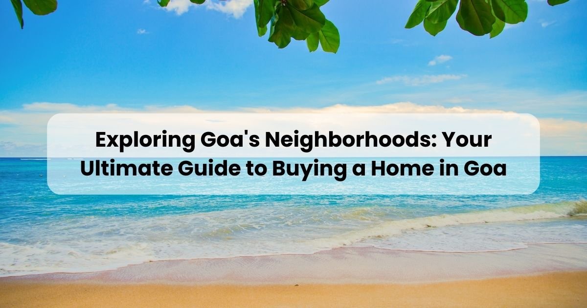 Ultimate Guide to Buying a Home in Goa