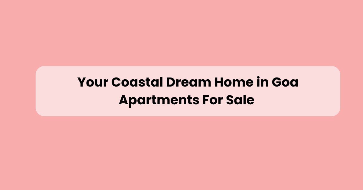 Goa Apartments for Sale by Property Hub