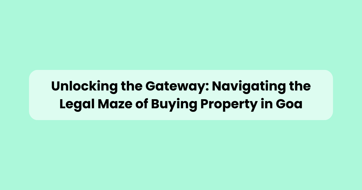 Legal Process of Buying Property in Goa Property Hub