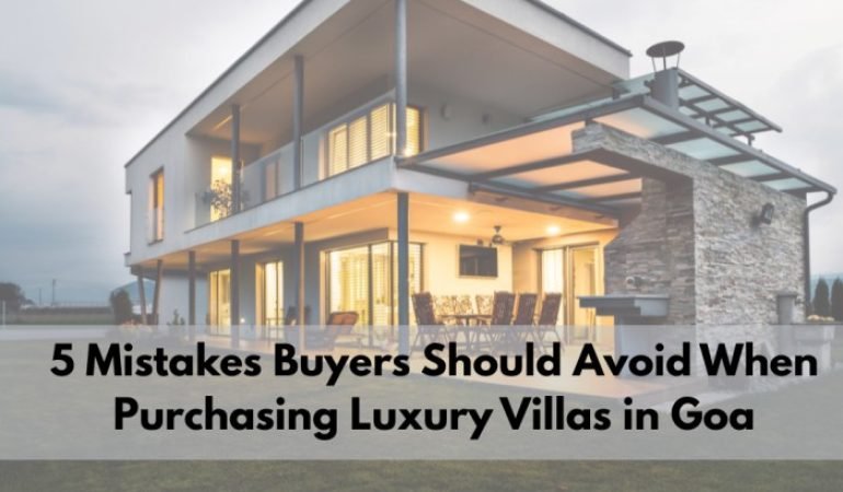 5 Mistakes Buyers Should Avoid When Purchasing Luxury Villas in Goa
