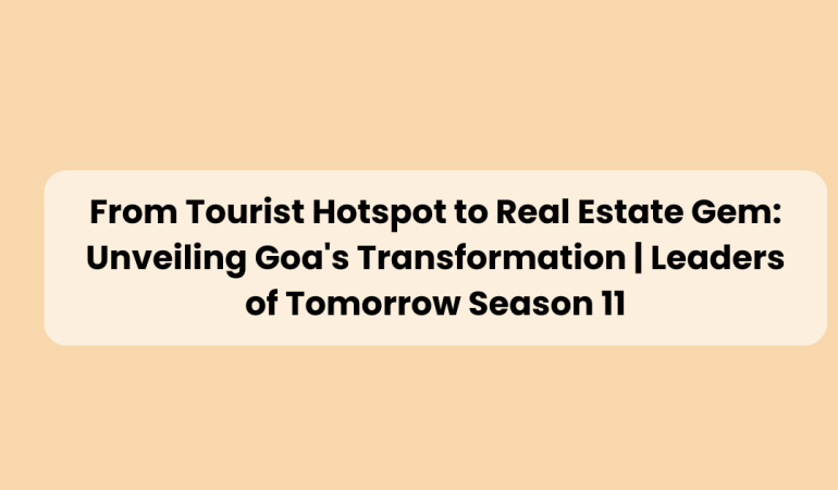 Goa From Tourist Hotspot to Real Estate Gem