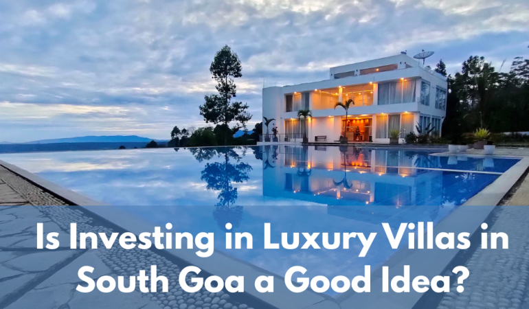 Is Investing in Luxury Villas in South Goa a Good Idea?