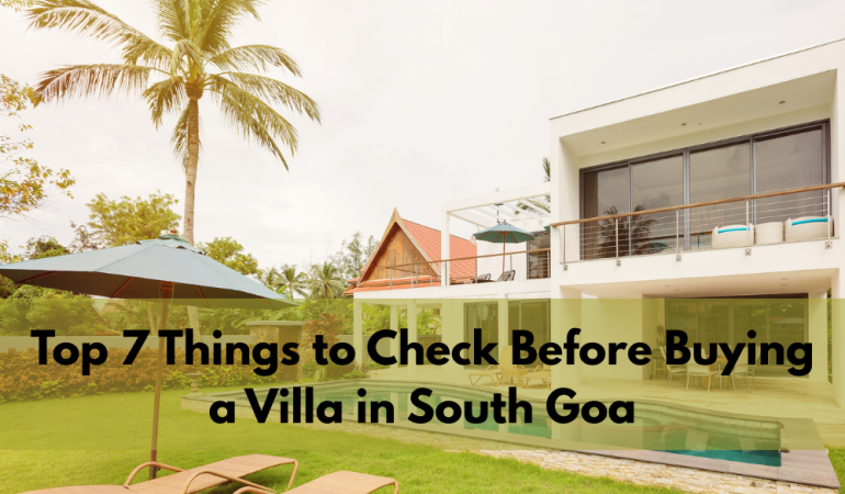 Top 7 Things to Check Before Buying a Villa in South Goa