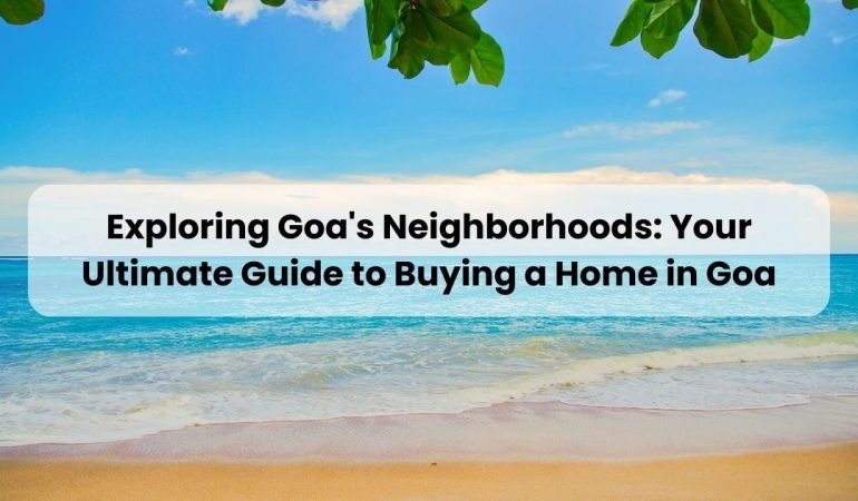 Ultimate Guide to Buying a Home in Goa